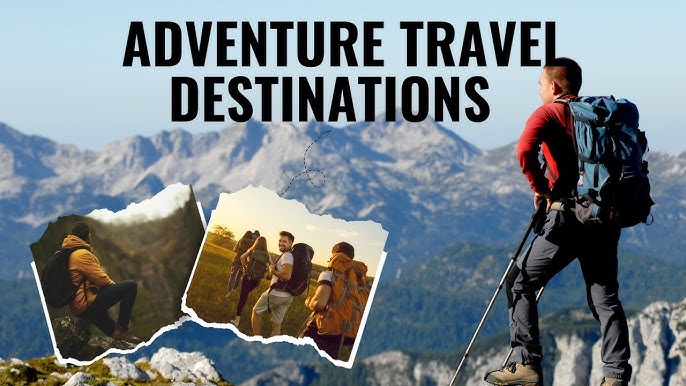 top adventure travel destinations for thrill-seekers